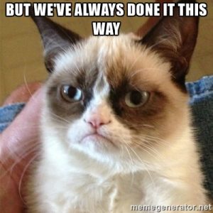 Grumpy cat saying “But we have always done it the way”