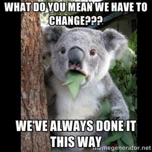 A meme with a koala bear eating eucalyptus leaves and the text “What do you mean we have to change??? We’ve always done it this way”